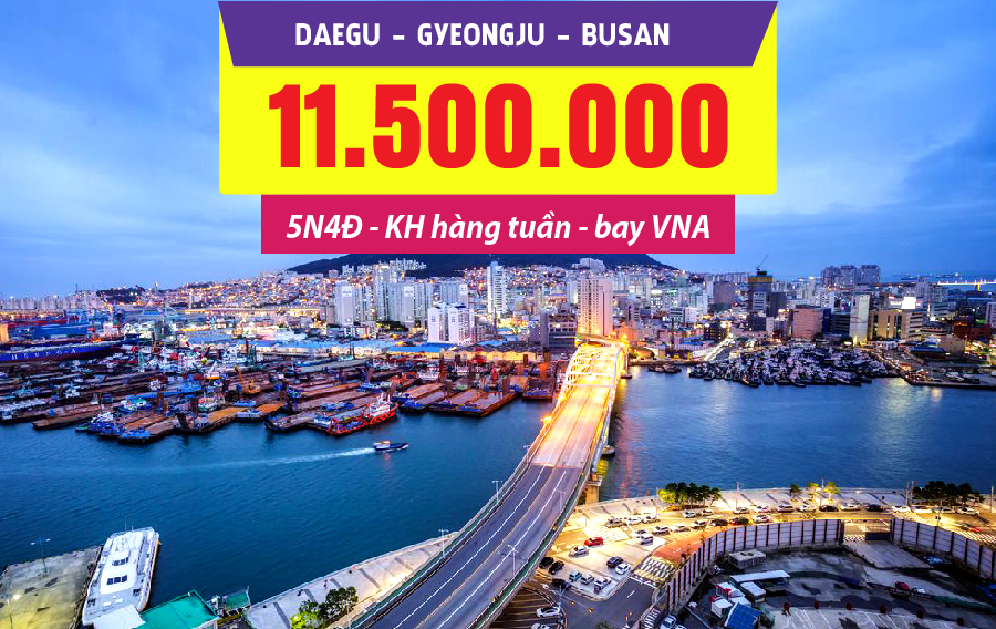 HQ17. (5N4Đ) Khám phá cố đô Hàn Quốc | Daegu | Gyeongju | Busan
