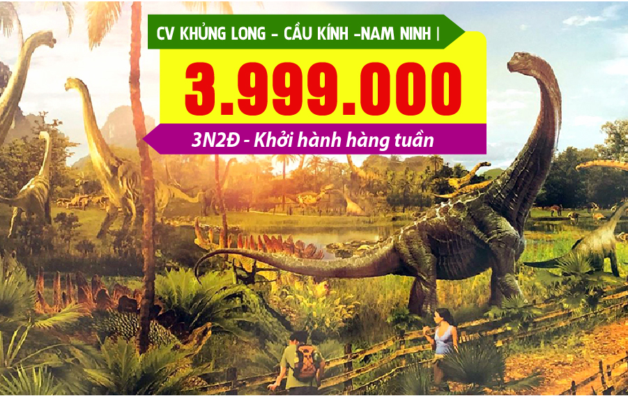 TQ18. (3N2Đ) Hà Nội | Công viên Khủng long | Cầu kính | Nam Ninh (đường bộ)