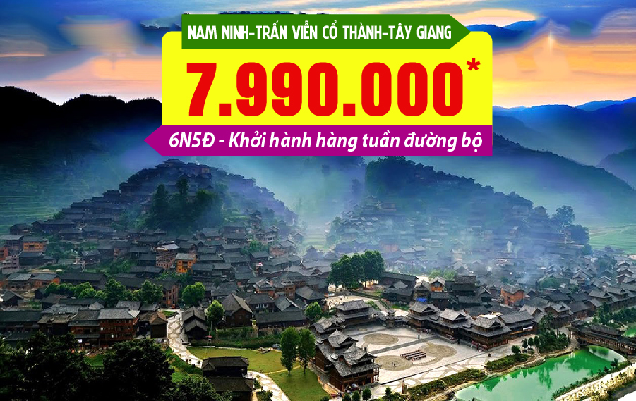 TQ22. (6N5Đ) Hà Nội | Nam Ninh | Trấn Viễn cổ thành | Tây Giang miêu trại