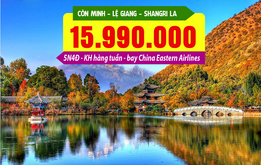 TQ32. (5N4Đ) Tour Trung Hoa cảnh sắc: Côn Minh | Lệ Giang | Shangri la