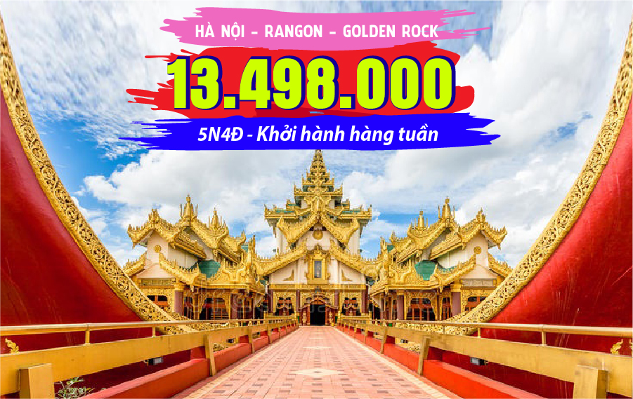 MA03. (5N4Đ) Du lịch Myanmar | Hà Nội | Yangon | Golden Rock | Chùa trên sông